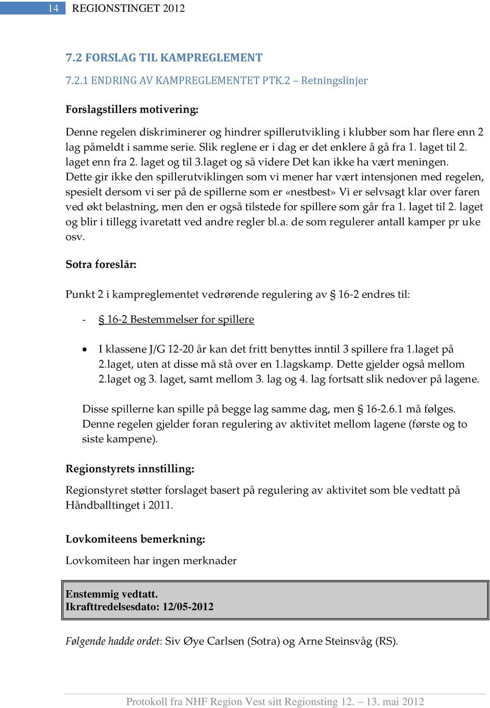 Slik reglene er i dag er det enklere å gå fra 1. laget til 2. laget enn fra 2. laget og til 3.laget og så videre Det kan ikke ha vært meningen.