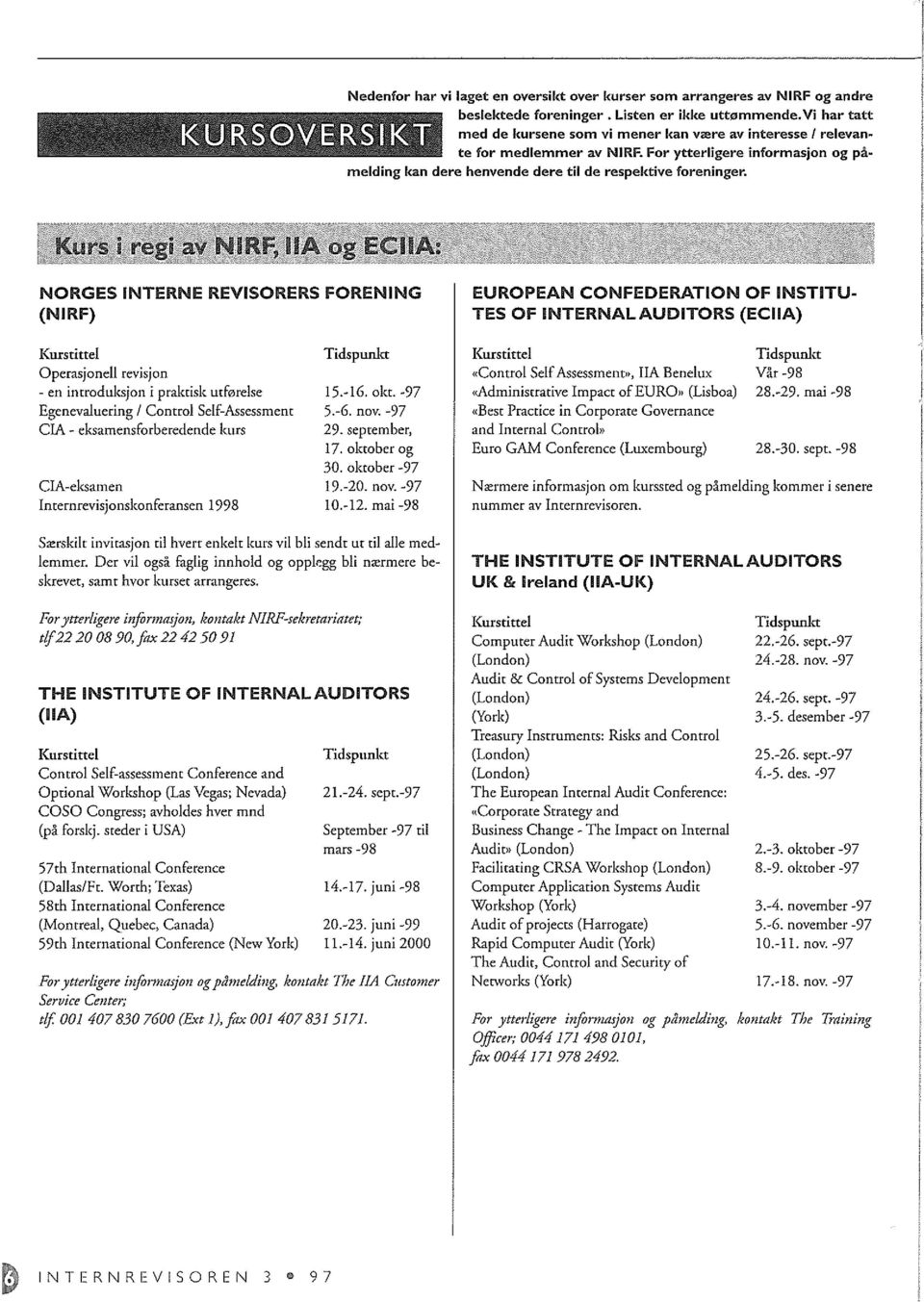 NORGES INTERNE REVISORERS FORENING (NIRF) EUROPEAN CONFEDERATION OF INSTITU TES OF INTERNAL AUDITORS (ECIIA) Kurstittel Operasjonell revisjon - en introduksjon i praktisk utf0relse Egenevaluering /