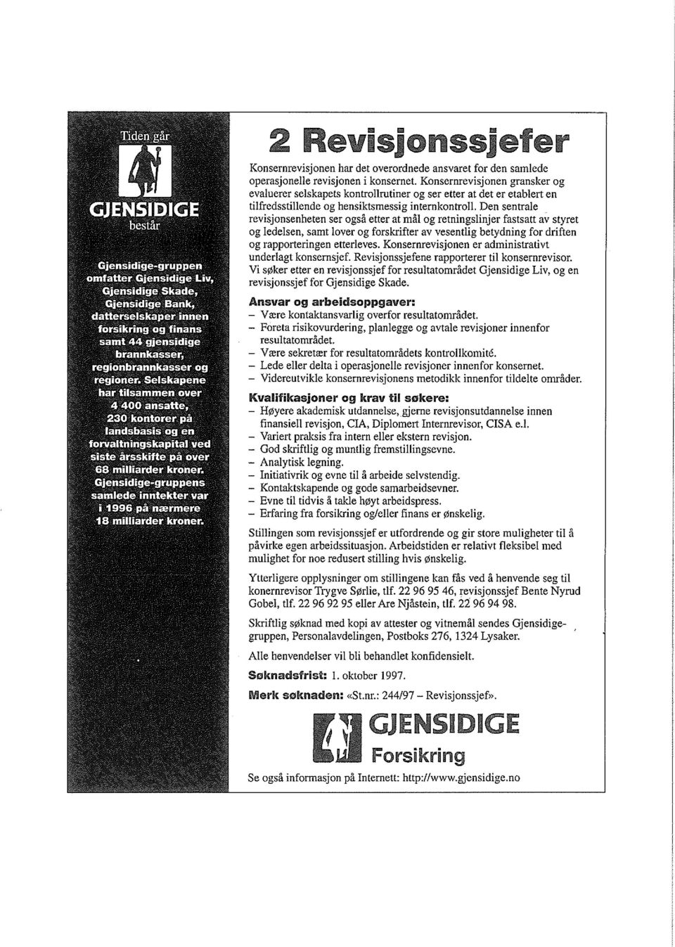 Den sentrale revisjonsenheten ser ogsa etter at ma! og retningslinjer fastsatt av styret og ledelsen, samt lover og forskrifter av vesentlig betydning for driften og rapporteringen etterleves.