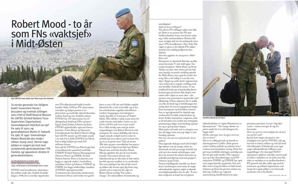 Generalmajor Robert Mood ble den tredje i rekken (2009-2011). Denne toppjobben er rangert på nivå med assisterende generalsekretær i FNhiarkiet, og rapporterer direkte til generalsekretæren.