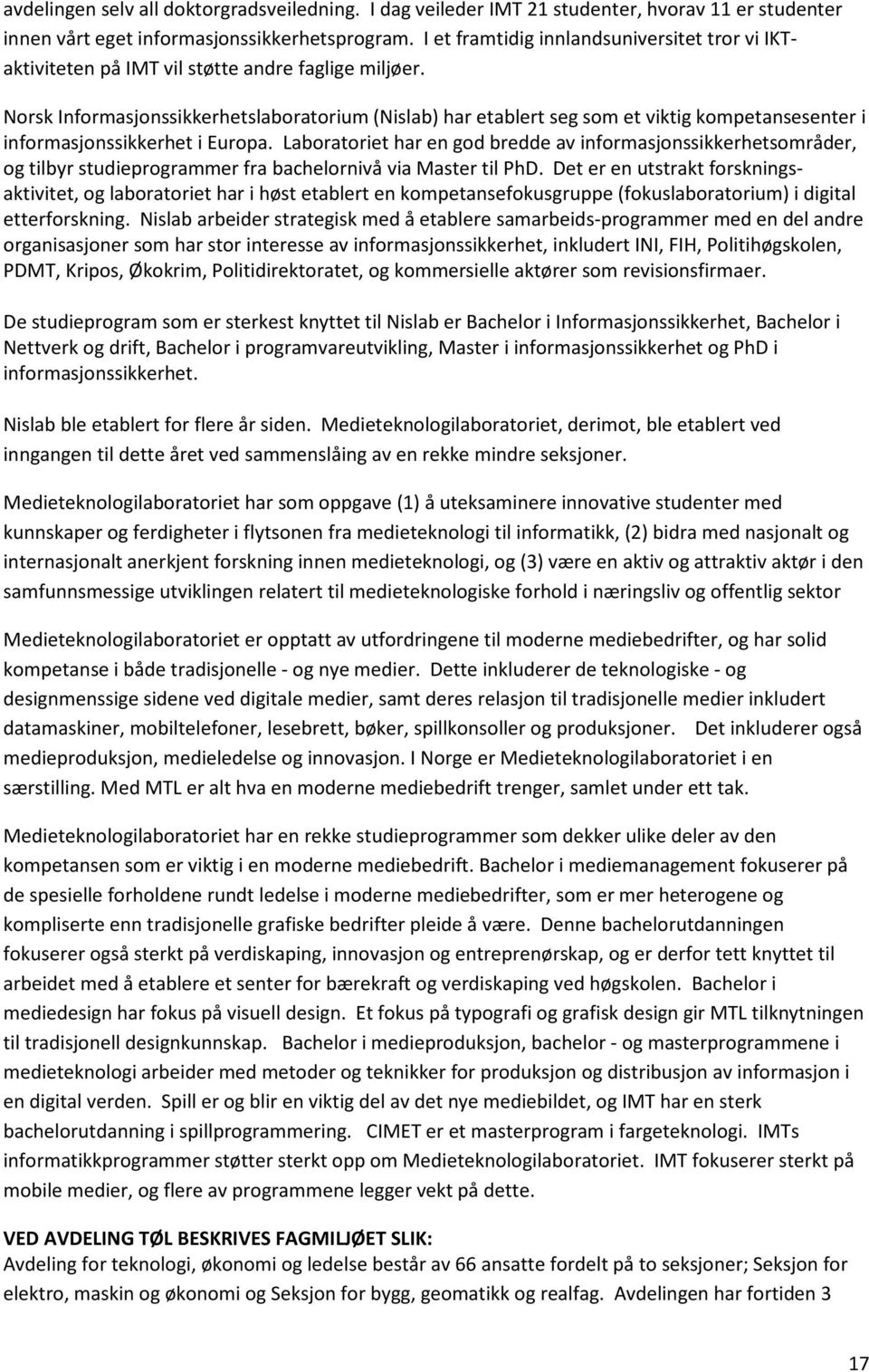 Norsk Informasjonssikkerhetslaboratorium (Nislab) har etablert seg som et viktig kompetansesenter i informasjonssikkerhet i Europa.