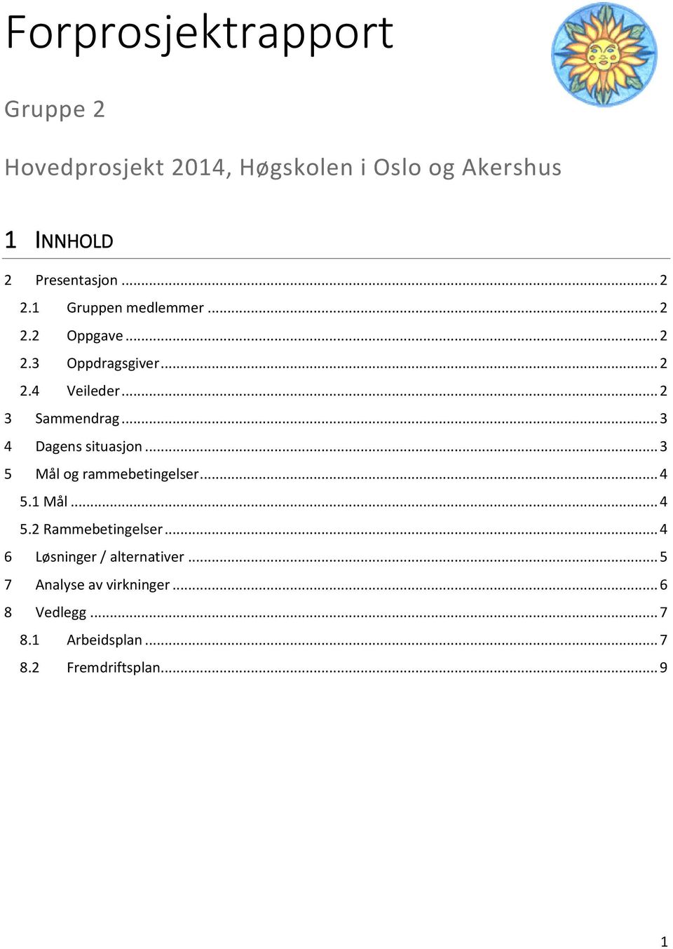 .. 3 4 Dagens situasjon... 3 5 Mål og rammebetingelser... 4 5.1 Mål... 4 5.2 Rammebetingelser.