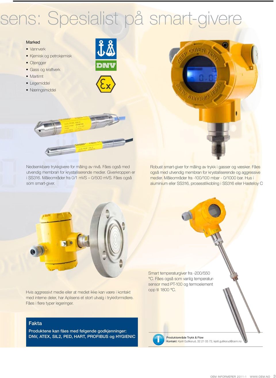 Robust smart-giver for måling av trykk i gasser og væsker. Fåes også med utvendig membran for krystalliserende og aggressive medier. Måleområder fra -100/100 mbar - 0/1000 bar.