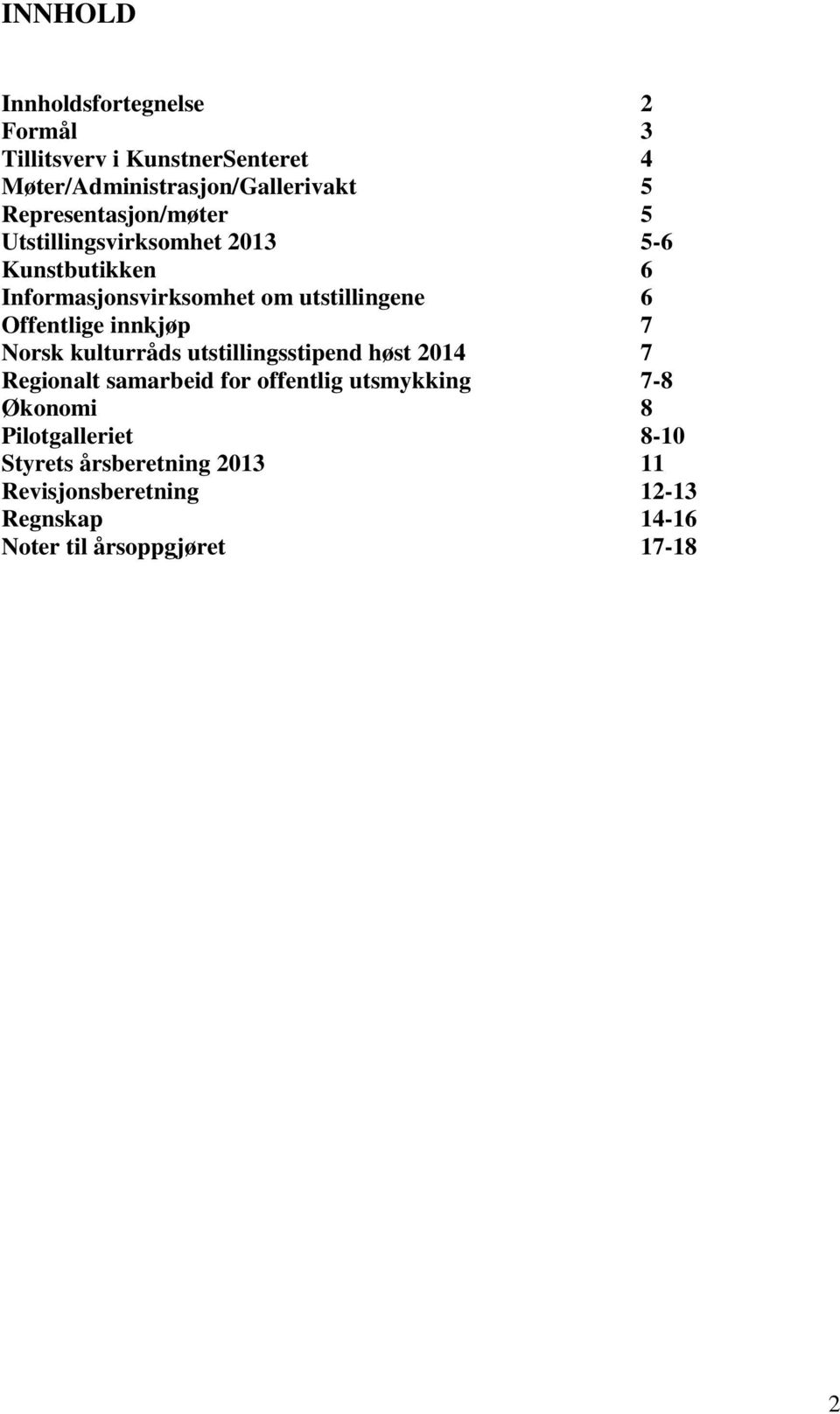 Offentlige innkjøp 7 Norsk kulturråds utstillingsstipend høst 2014 7 Regionalt samarbeid for offentlig utsmykking