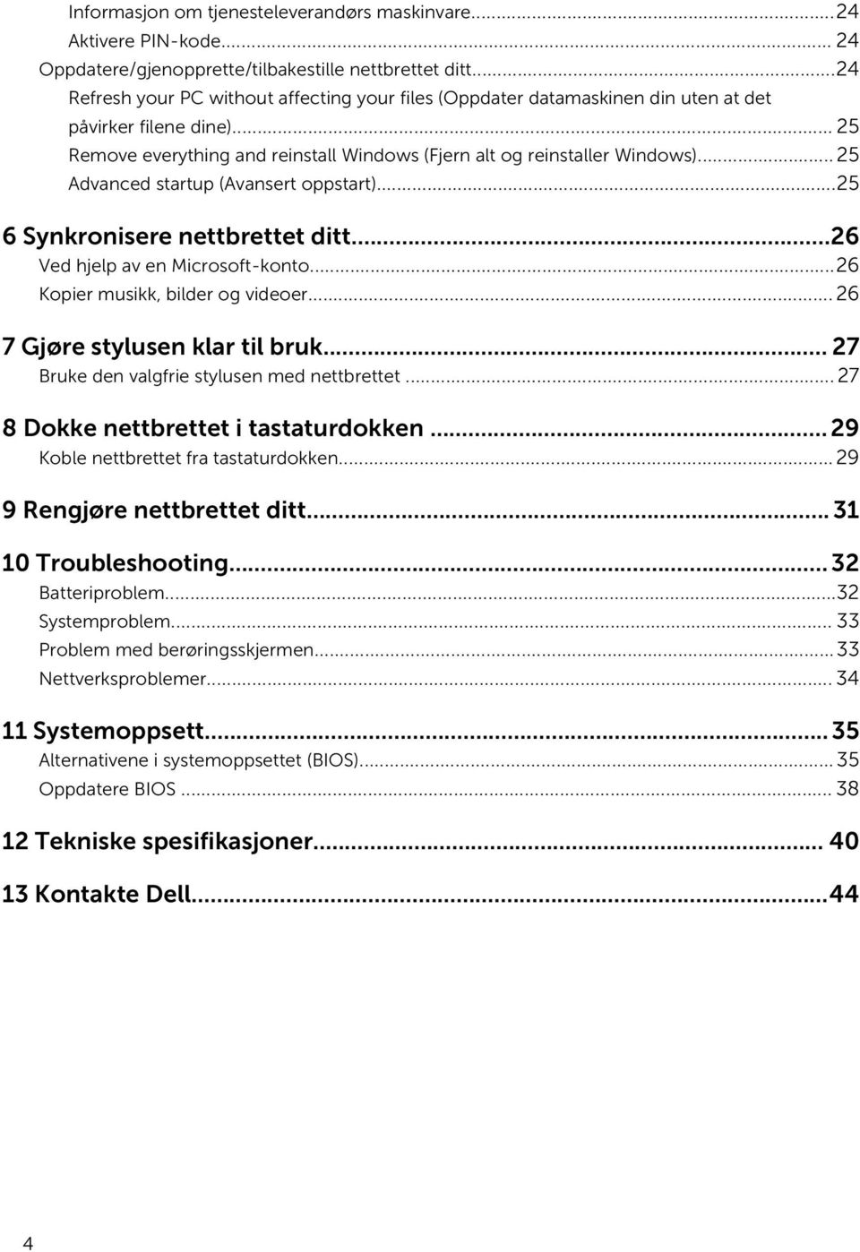 .. 25 Advanced startup (Avansert oppstart)...25 6 Synkronisere nettbrettet ditt...26 Ved hjelp av en Microsoft-konto...26 Kopier musikk, bilder og videoer... 26 7 Gjøre stylusen klar til bruk.