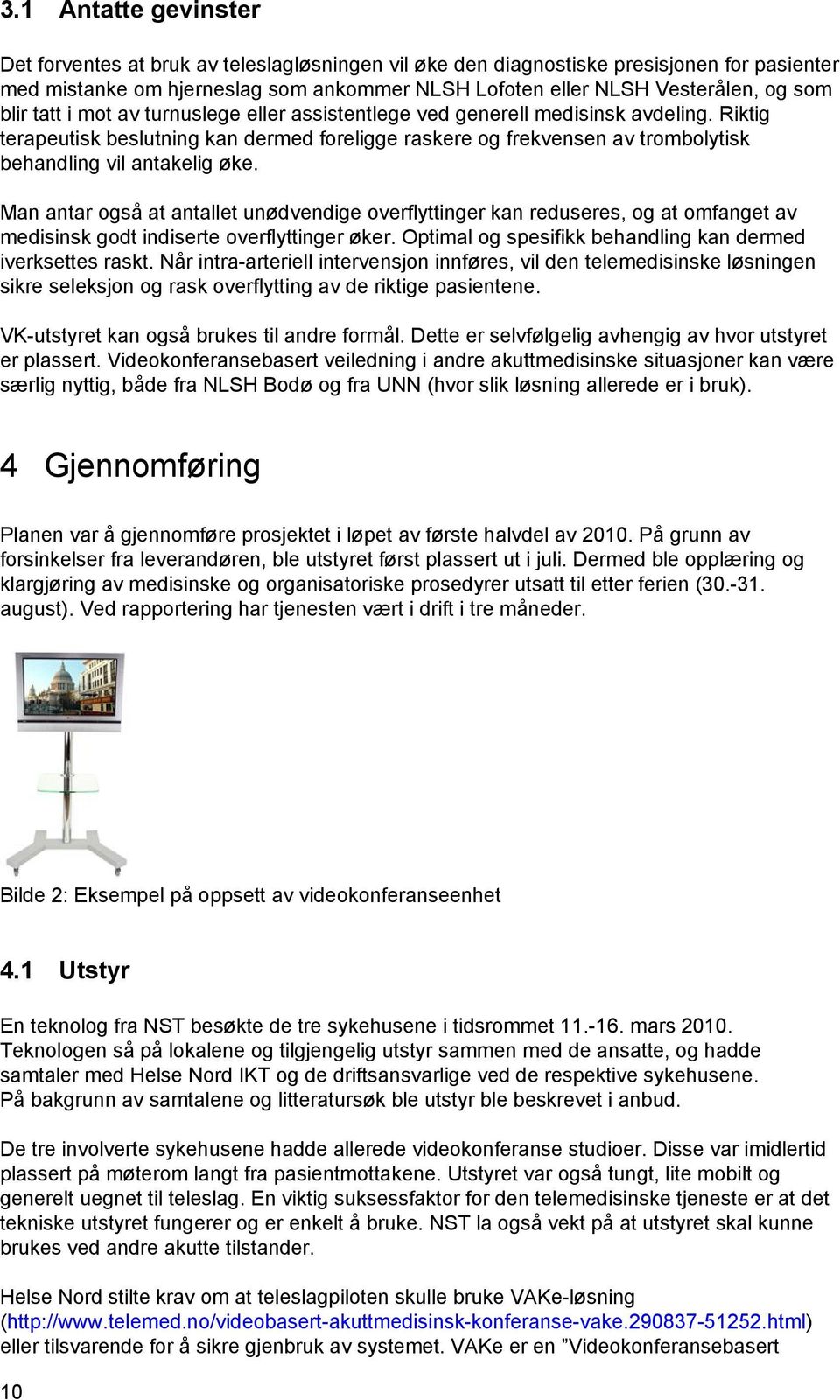 Riktig terapeutisk beslutning kan dermed foreligge raskere og frekvensen av trombolytisk behandling vil antakelig øke.