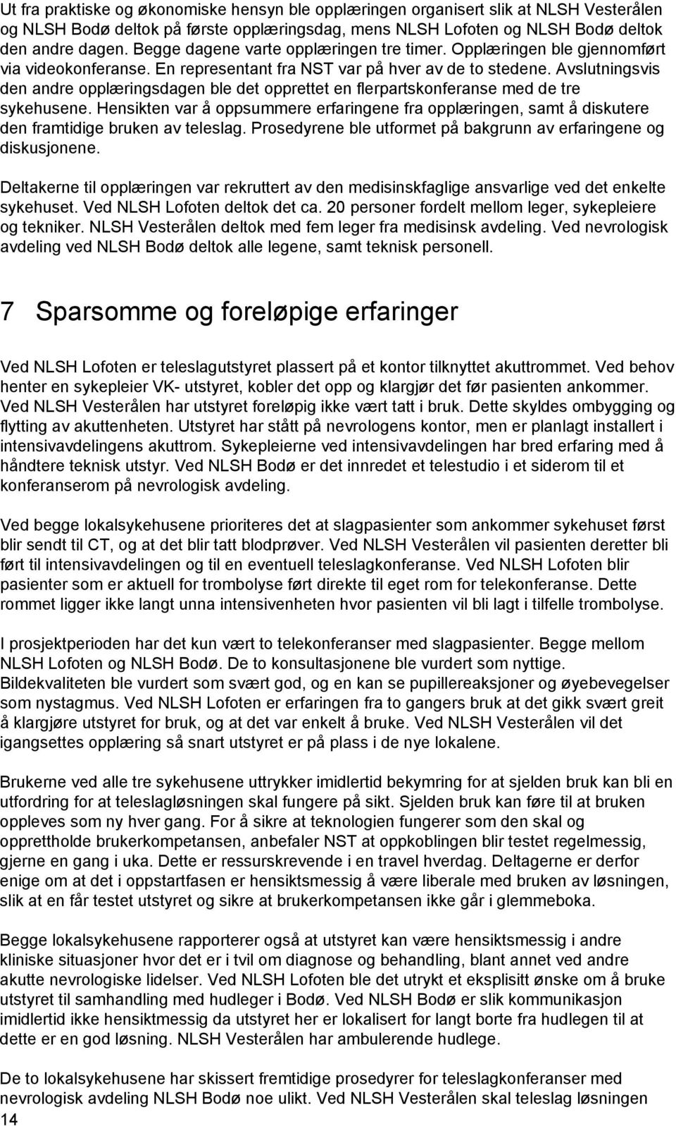 Avslutningsvis den andre opplæringsdagen ble det opprettet en flerpartskonferanse med de tre sykehusene.