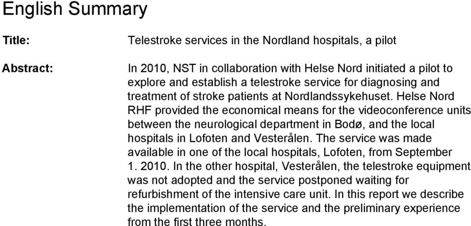 Helse Nord RHF provided the economical means for the videoconference units between the neurological department in Bodø, and the local hospitals in Lofoten and Vesterålen.