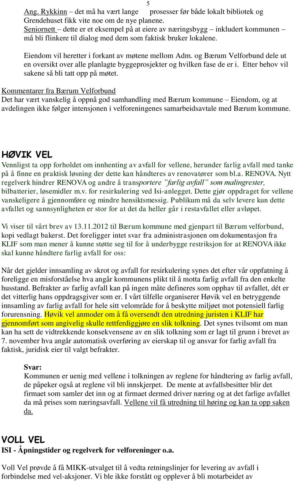 og Bærum Velforbund dele ut en oversikt over alle planlagte byggeprosjekter og hvilken fase de er i. Etter behov vil sakene så bli tatt opp på møtet.