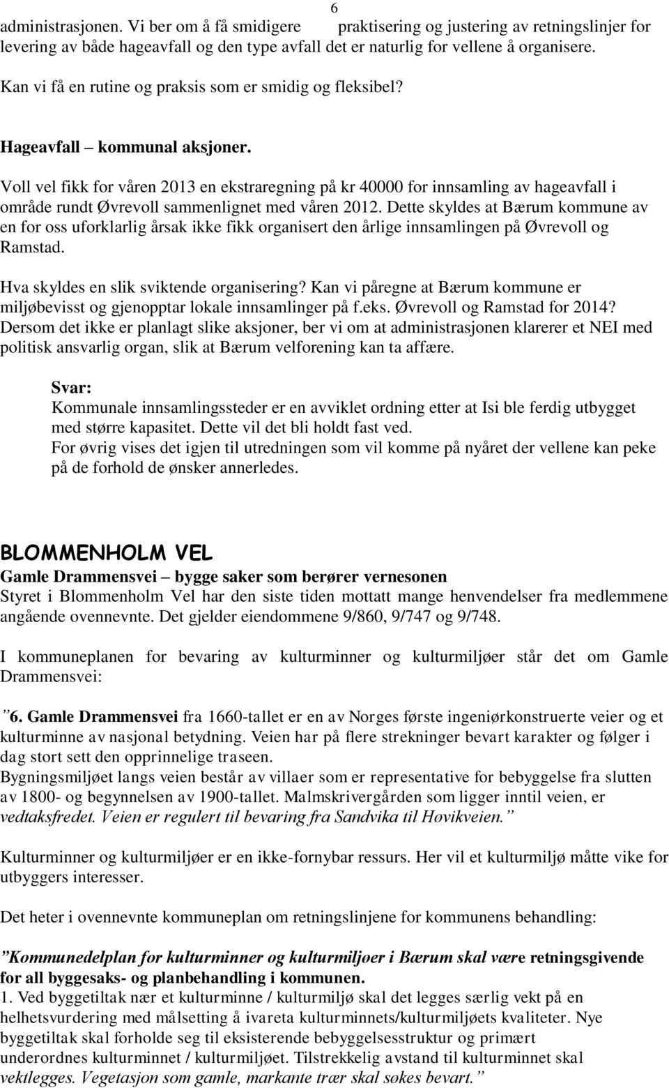 Voll vel fikk for våren 2013 en ekstraregning på kr 40000 for innsamling av hageavfall i område rundt Øvrevoll sammenlignet med våren 2012.