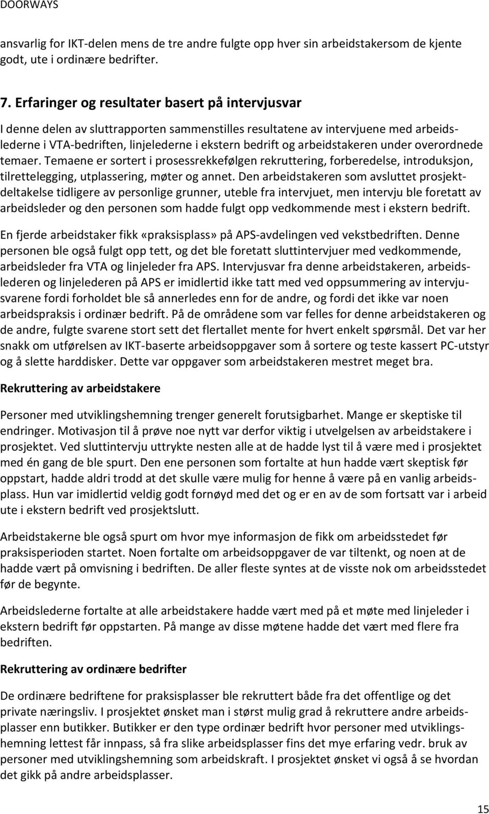 arbeidstakeren under overordnede temaer. Temaene er sortert i prosessrekkefølgen rekruttering, forberedelse, introduksjon, tilrettelegging, utplassering, møter og annet.