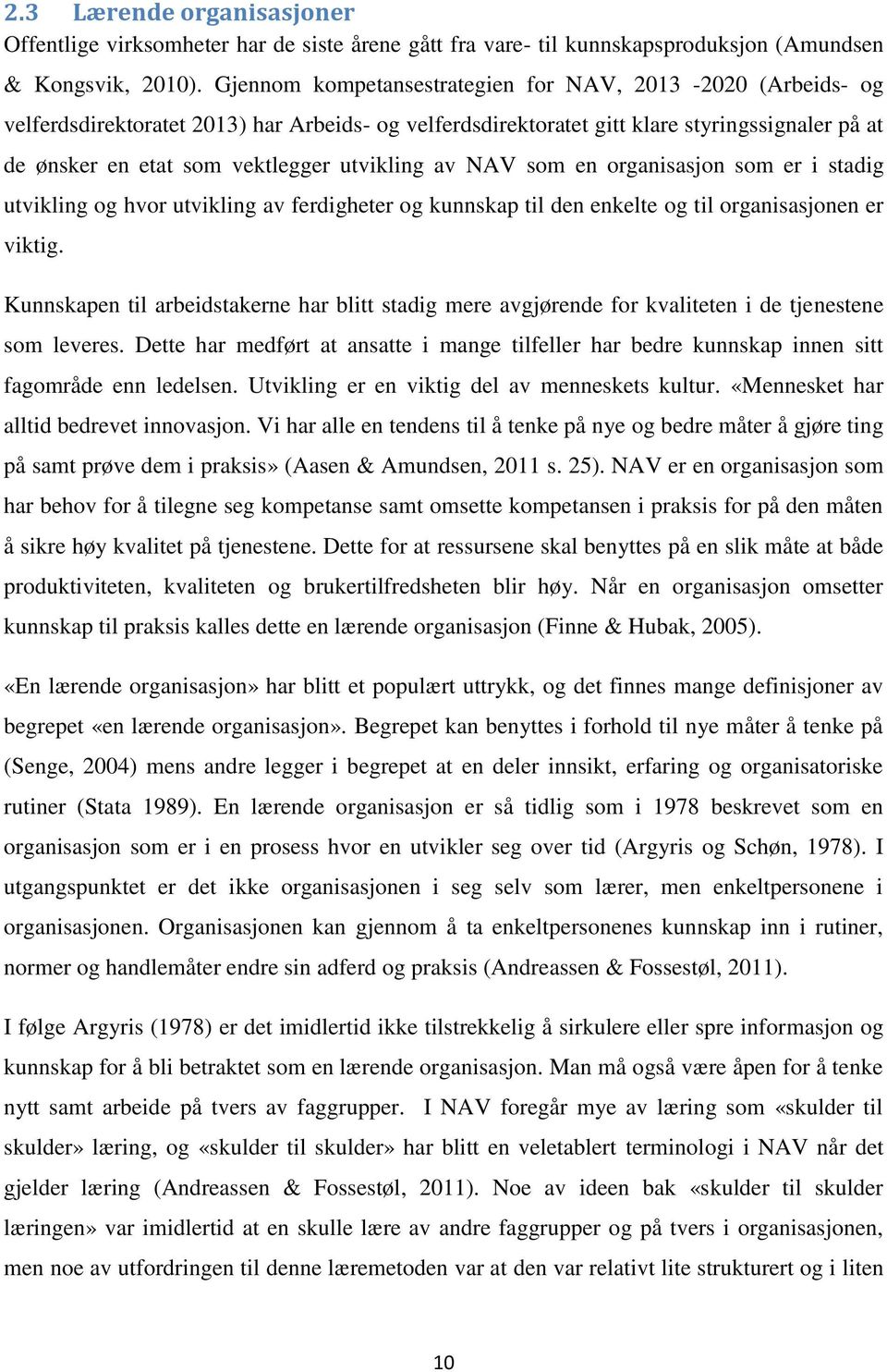 utvikling av NAV som en organisasjon som er i stadig utvikling og hvor utvikling av ferdigheter og kunnskap til den enkelte og til organisasjonen er viktig.