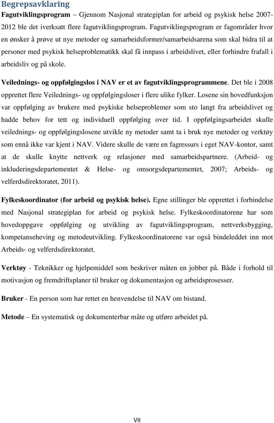 arbeidslivet, eller forhindre frafall i arbeidsliv og på skole. Veilednings- og oppfølgingslos i NAV er et av fagutviklingsprogrammene.