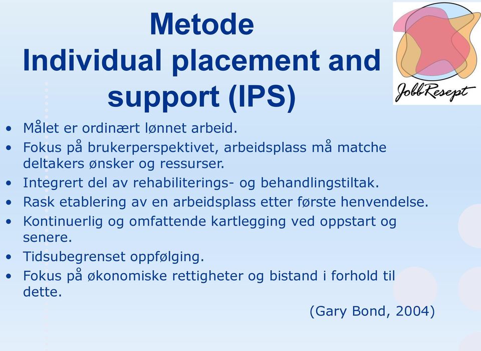 Integrert del av rehabiliterings- og behandlingstiltak.