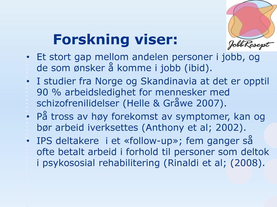 Gråwe 2007). På tross av høy forekomst av symptomer, kan og bør arbeid iverksettes (Anthony et al; 2002).