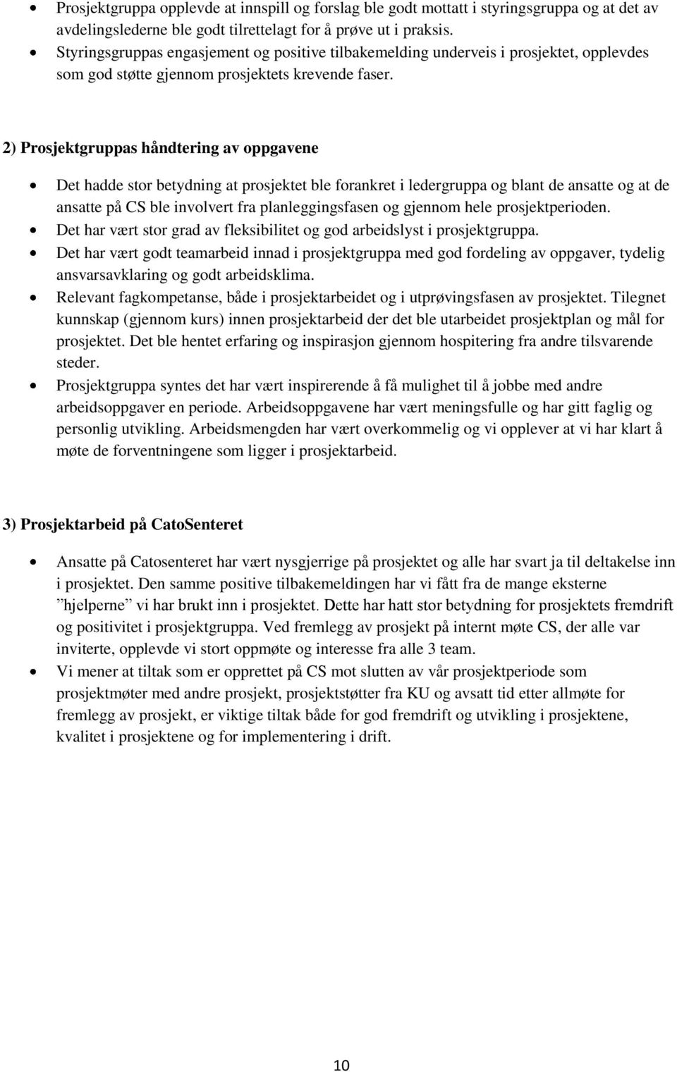 2) Prosjektgruppas håndtering av oppgavene Det hadde stor betydning at prosjektet ble forankret i ledergruppa og blant de ansatte og at de ansatte på CS ble involvert fra planleggingsfasen og gjennom