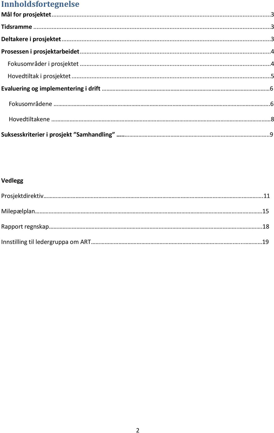 ..5 Evaluering og implementering i drift.. 6 Fokusområdene.