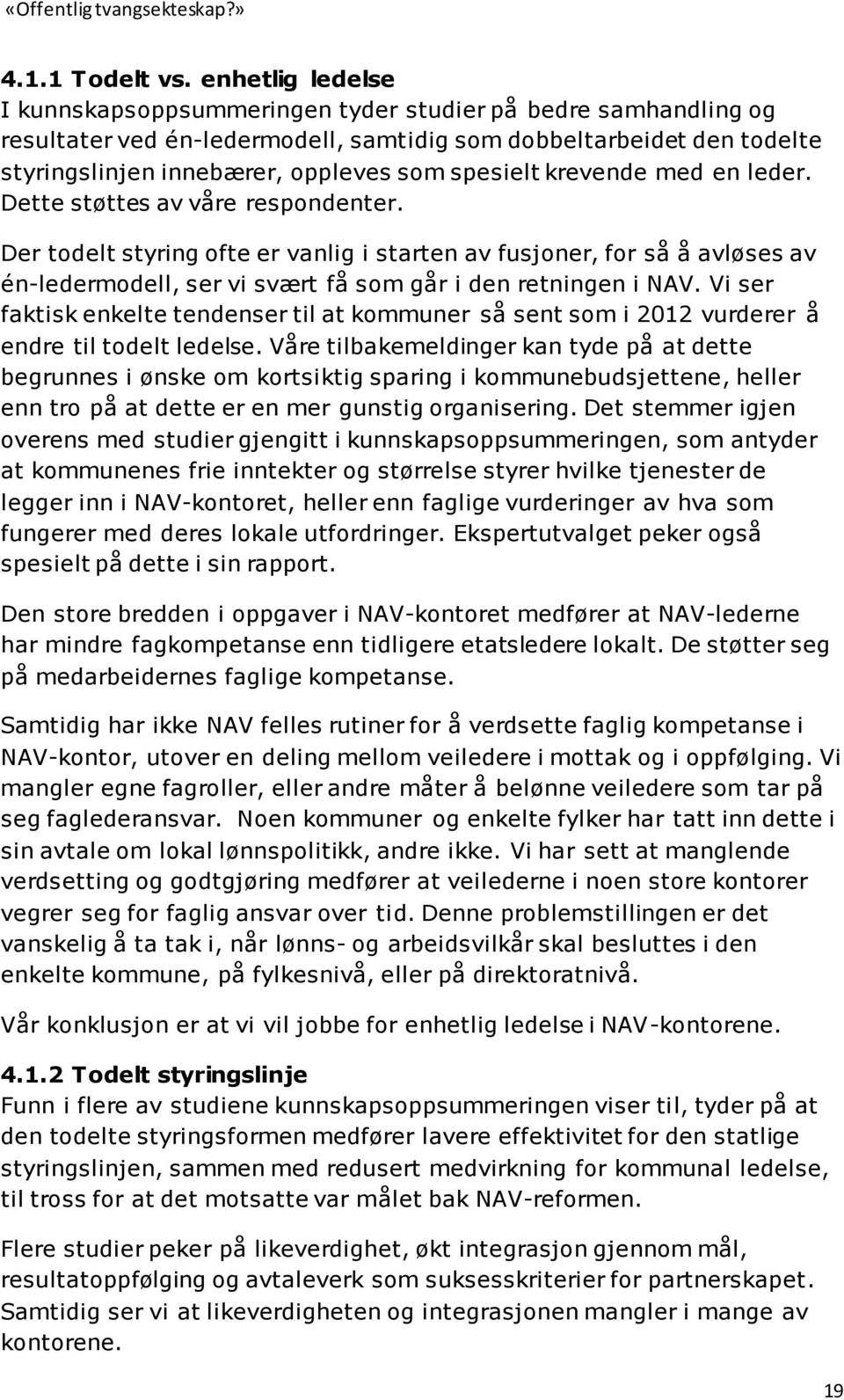 spesielt krevende med en leder. Dette støttes av våre respondenter.