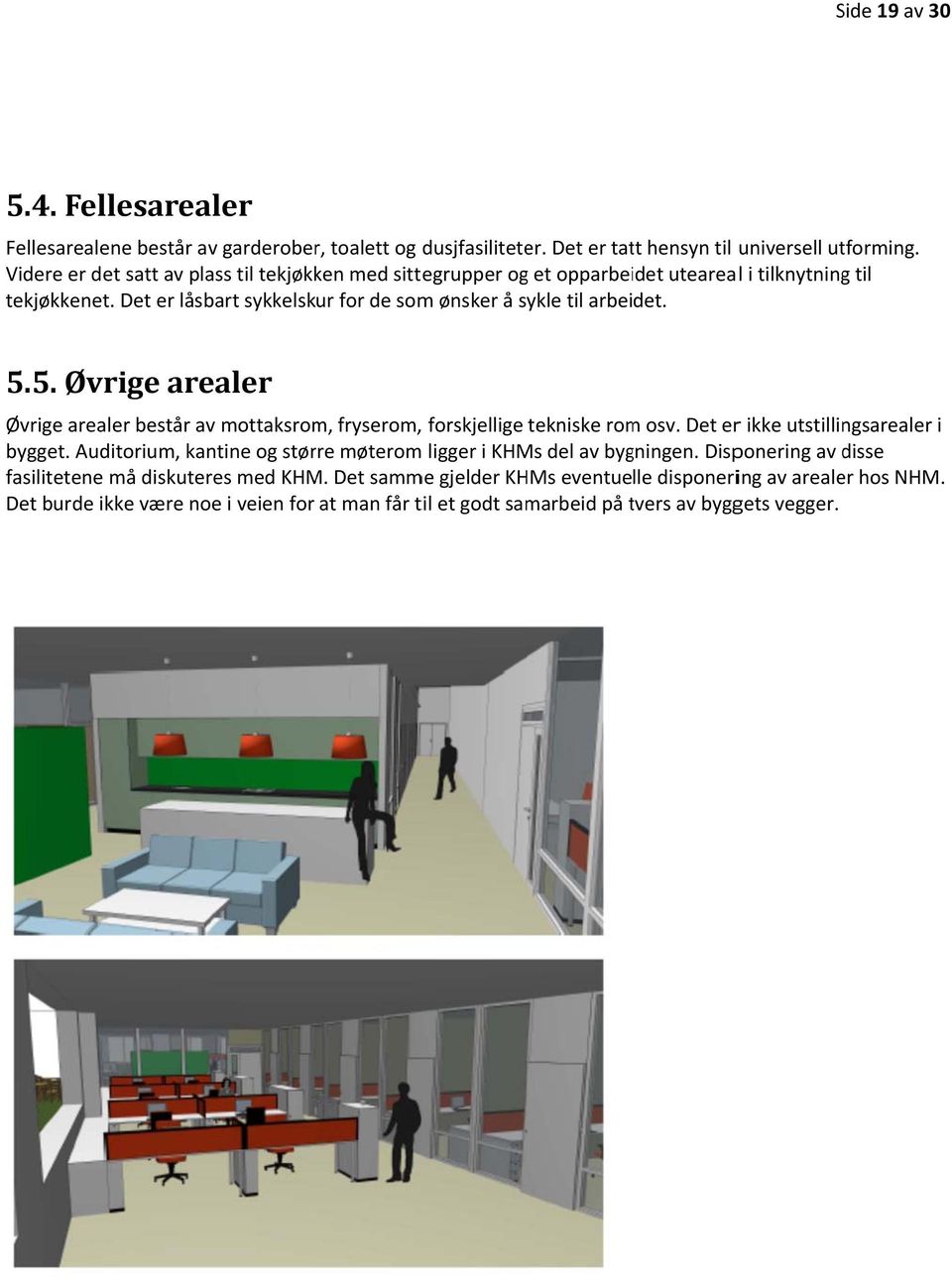 5. Øvrige arealer Øvrige arealer består av mottaksrom, fryserom,, forskjellige tekniske romm osv. Det err ikke utstillingsarealer i bygget.