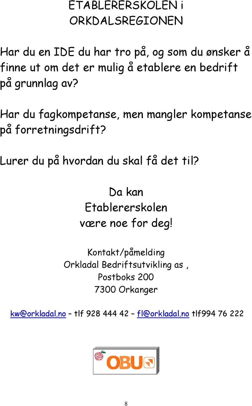 Lurer du på hvordan du skal få det til? Da kan Etablererskolen være noe for deg!