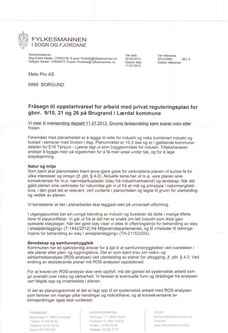 9/10, 21 og 26 på Brugrand i lærdal kommune yi viser til oversengiog dagse!ll1.07.2013. Grunna ferieavvikling ~j.m,svareillo_ko etter fristen.