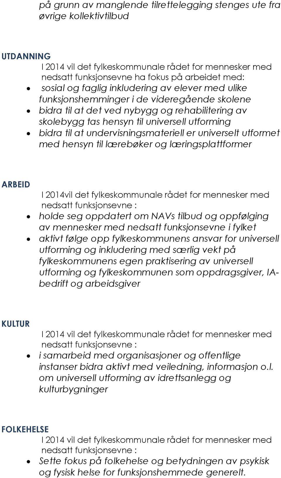 undervisningsmateriell er universelt utformet med hensyn til lærebøker og læringsplattformer ARBEID I 2014vil det fylkeskommunale rådet for mennesker med nedsatt funksjonsevne : holde seg oppdatert