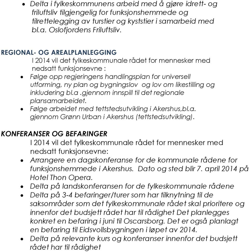 lov om likestilling og inkludering bl.a.gjennom innspill til det regionale plansamarbeidet. Følge arbeidet med tettstedsutvikling i Akershus,bl.a. gjennom Grønn Urban i Akershus (tettstedsutvikling).