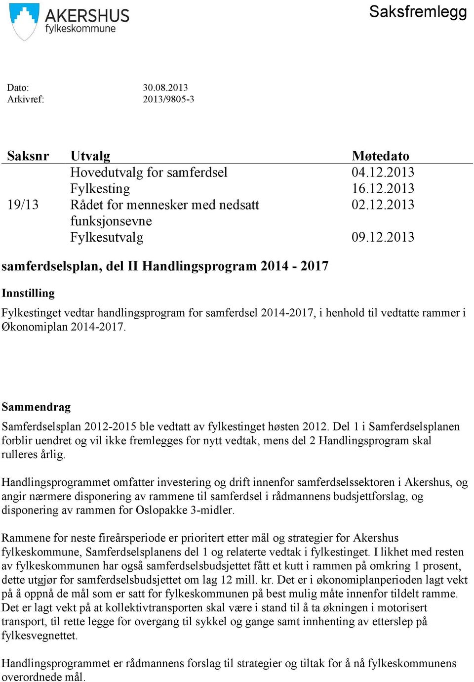 Sammendrag Samferdselsplan 2012-2015 ble vedtatt av fylkestinget høsten 2012.