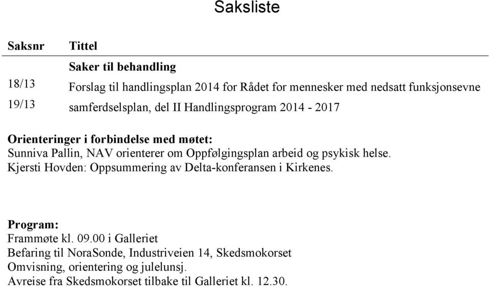 Oppfølgingsplan arbeid og psykisk helse. Kjersti Hovden: Oppsummering av Delta-konferansen i Kirkenes. Program: Frammøte kl. 09.