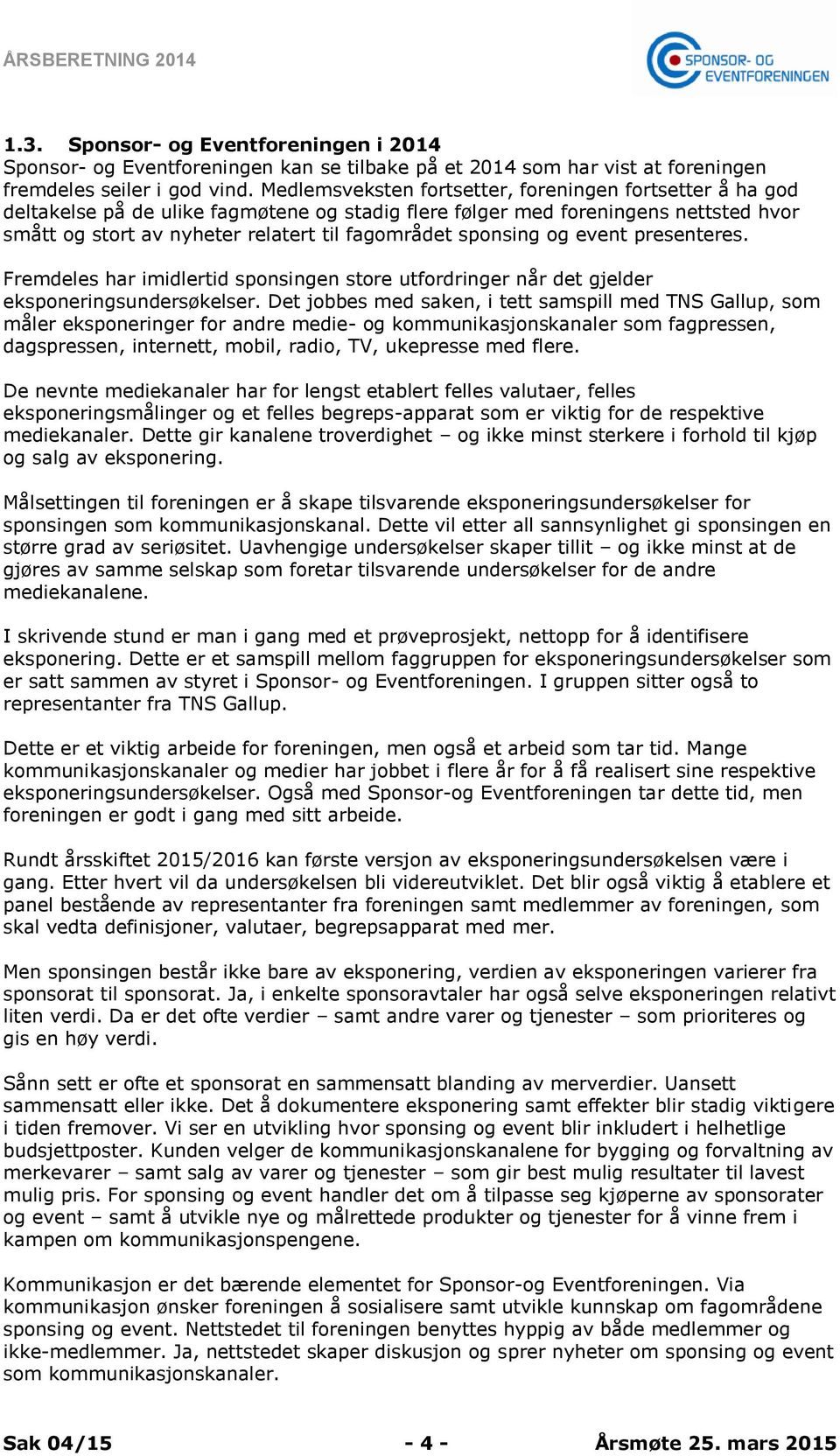 sponsing og event presenteres. Fremdeles har imidlertid sponsingen store utfordringer når det gjelder eksponeringsundersøkelser.