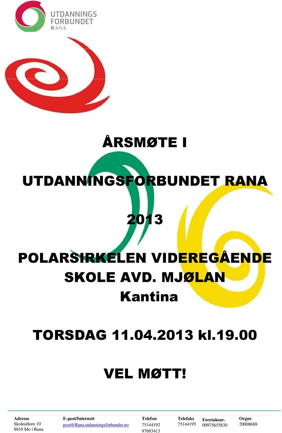 Adresse Skolealleen 10 8610 Mo i Rana E-post/Internett post@rana.