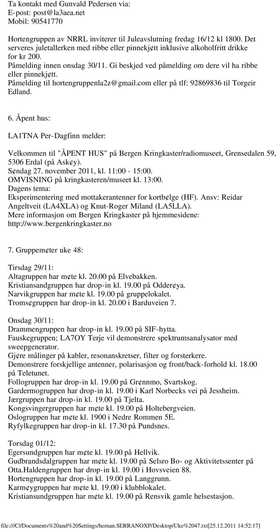 Påmelding til hortengruppenla2z@gmail.com eller på tlf: 92869836 til Torgeir Edland. 6.