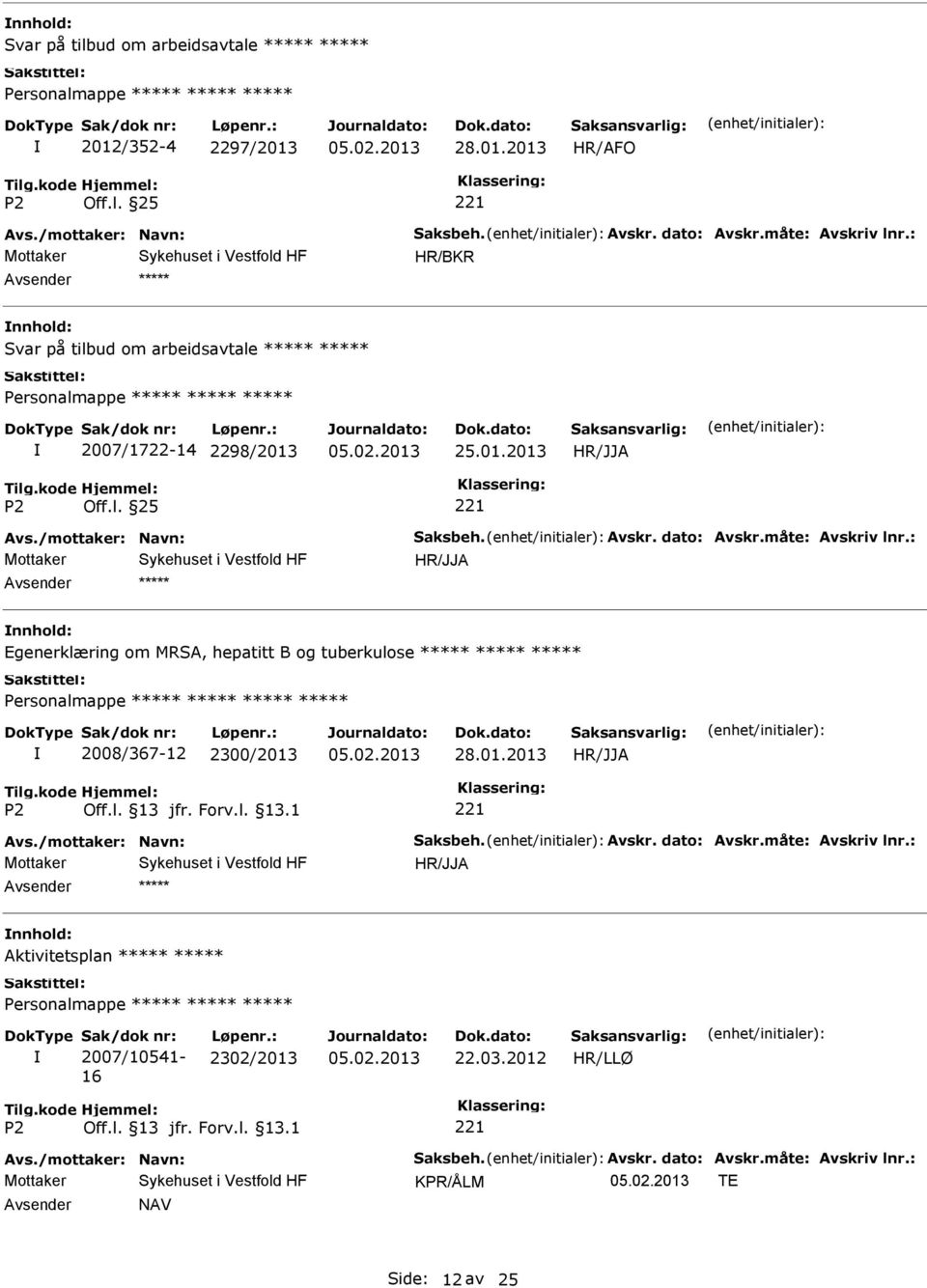 måte: Avskriv lnr.: Egenerklæring om MRSA, hepatitt B og tuberkulose 2008/367-12 2300/2013 Avs./mottaker: Navn: Saksbeh. Avskr. dato: Avskr.