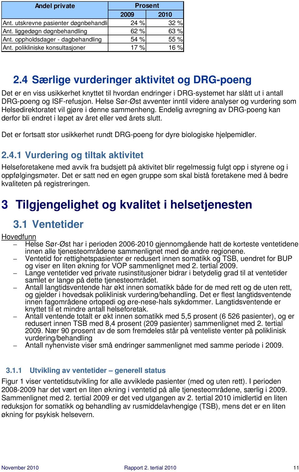 4 Særlige vurderinger aktivitet og DRG-poeng Det er en viss usikkerhet knyttet til hvordan endringer i DRG-systemet har slått ut i antall DRG-poeng og ISF-refusjon.