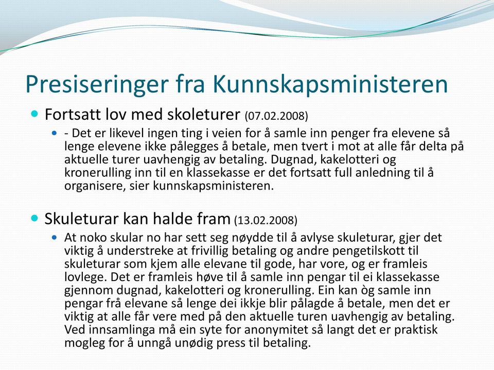 Dugnad, kakeltteri g krnerulling inn til en klassekasse er det frtsatt full anledning til å rganisere, sier kunnskapsministeren. Skuleturar kan halde fram (13.02.