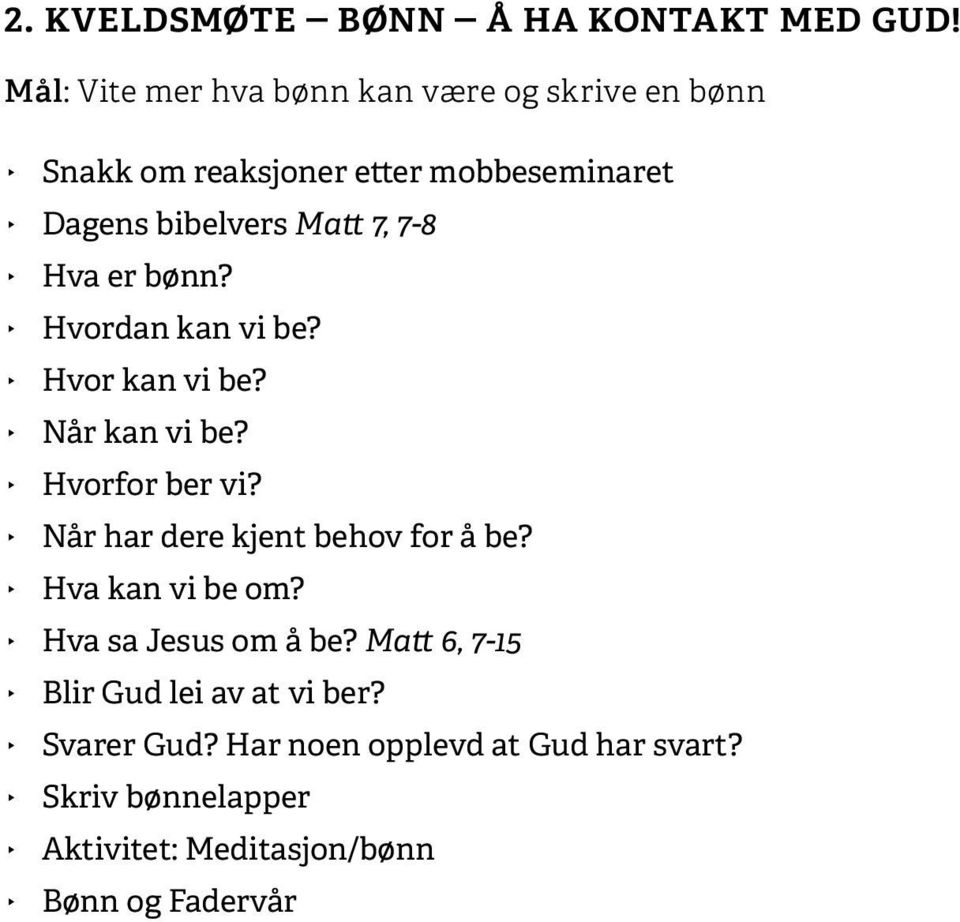 Matt 7, 7-8 Hva er bønn? Hvordan kan vi be? Hvor kan vi be? Når kan vi be? Hvorfor ber vi?