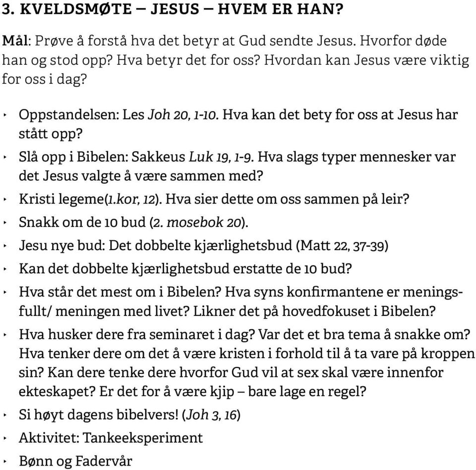 Kristi legeme(1.kor, 12). Hva sier dette om oss sammen på leir? Snakk om de 10 bud (2. mosebok 20).