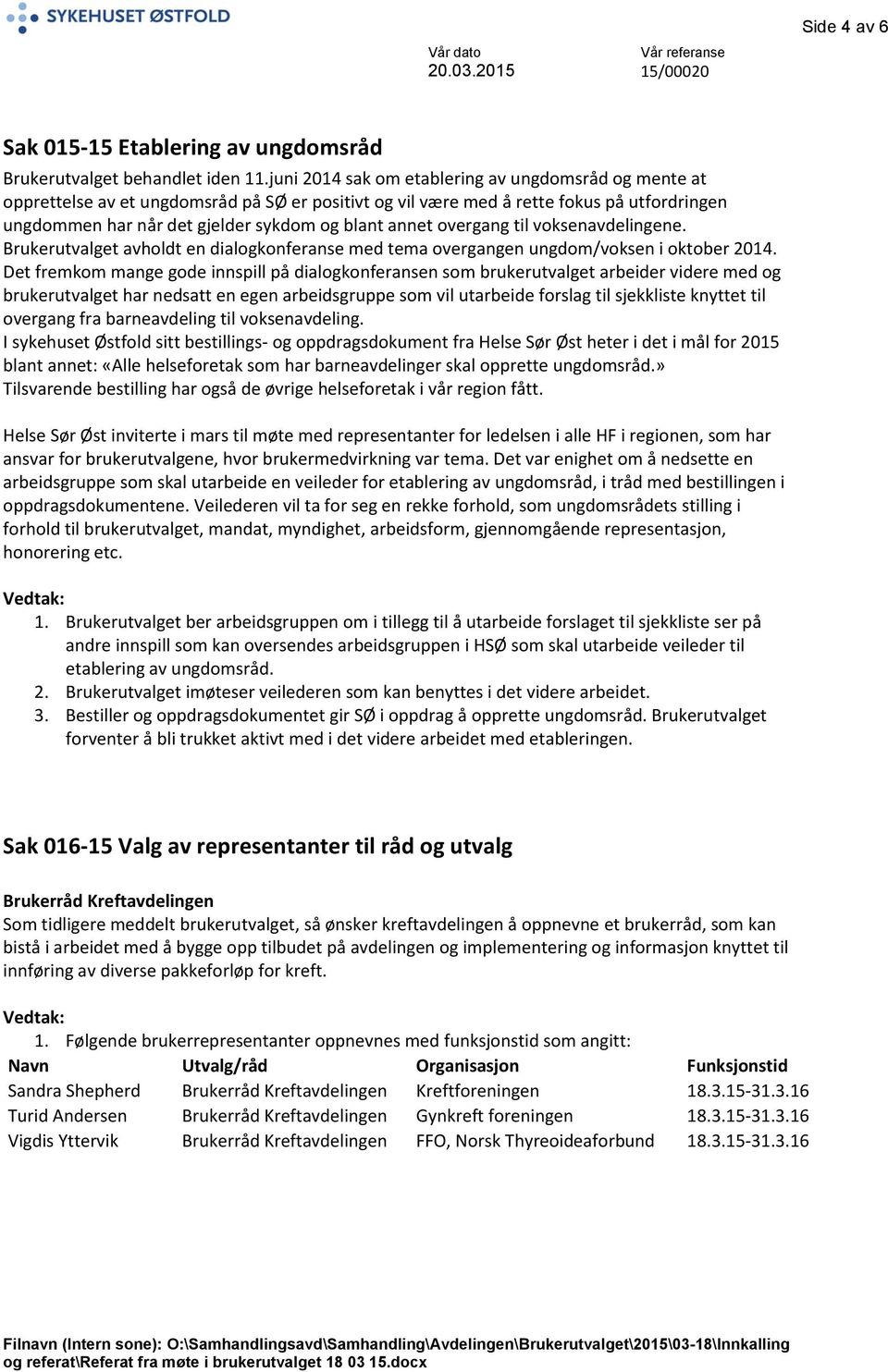 overgang til voksenavdelingene. Brukerutvalget avholdt en dialogkonferanse med tema overgangen ungdom/voksen i oktober 2014.