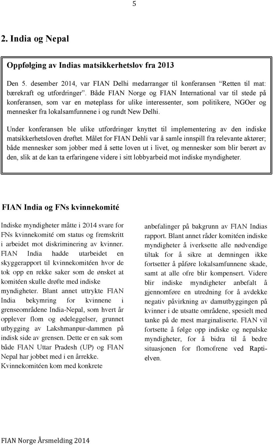 Under konferansen ble ulike utfordringer knyttet til implementering av den indiske matsikkerhetsloven drøftet.