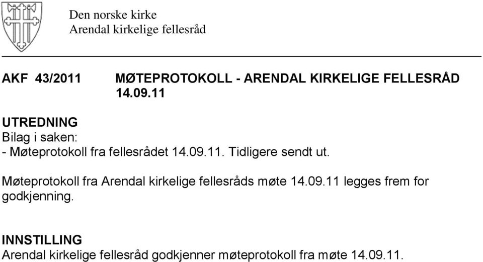 Møteprotokoll fra s møte 14.09.11 legges frem for godkjenning.