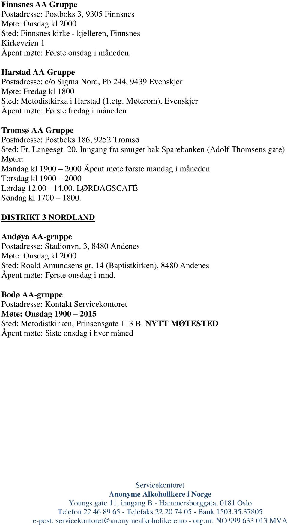 Møterom), Evenskjer Åpent møte: Første fredag i måneden Tromsø AA Gruppe Postadresse: Postboks 186, 9252 Tromsø Sted: Fr. Langesgt. 20.