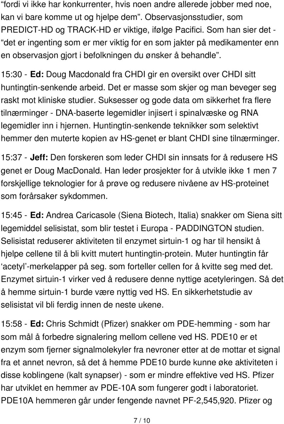 15:30 - Ed: Doug Macdonald fra CHDI gir en oversikt over CHDI sitt huntingtin-senkende arbeid. Det er masse som skjer og man beveger seg raskt mot kliniske studier.