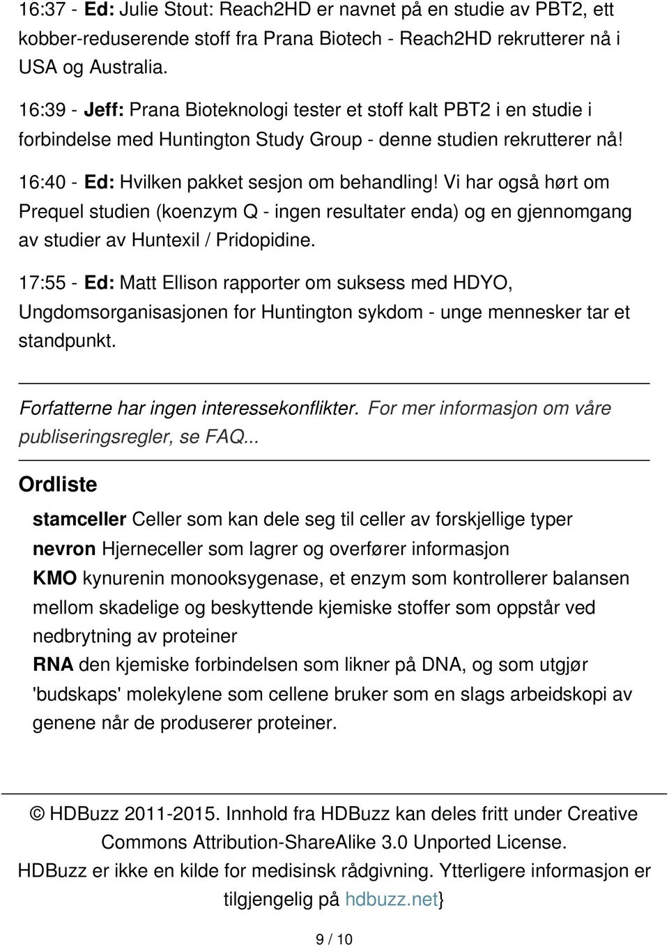 Vi har også hørt om Prequel studien (koenzym Q - ingen resultater enda) og en gjennomgang av studier av Huntexil / Pridopidine.