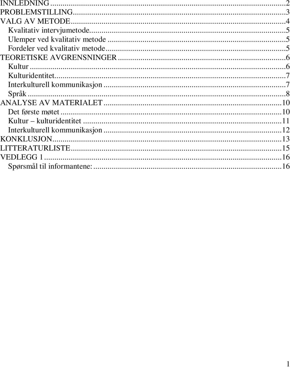 ..7 Interkulturell kommunikasjon...7 Språk...8 ANALYSE AV MATERIALET...10 Det første møtet.