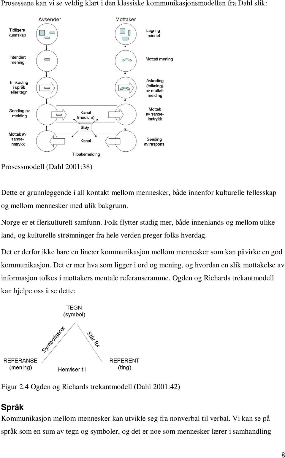 Folk flytter stadig mer, både innenlands og mellom ulike land, og kulturelle strømninger fra hele verden preger folks hverdag.