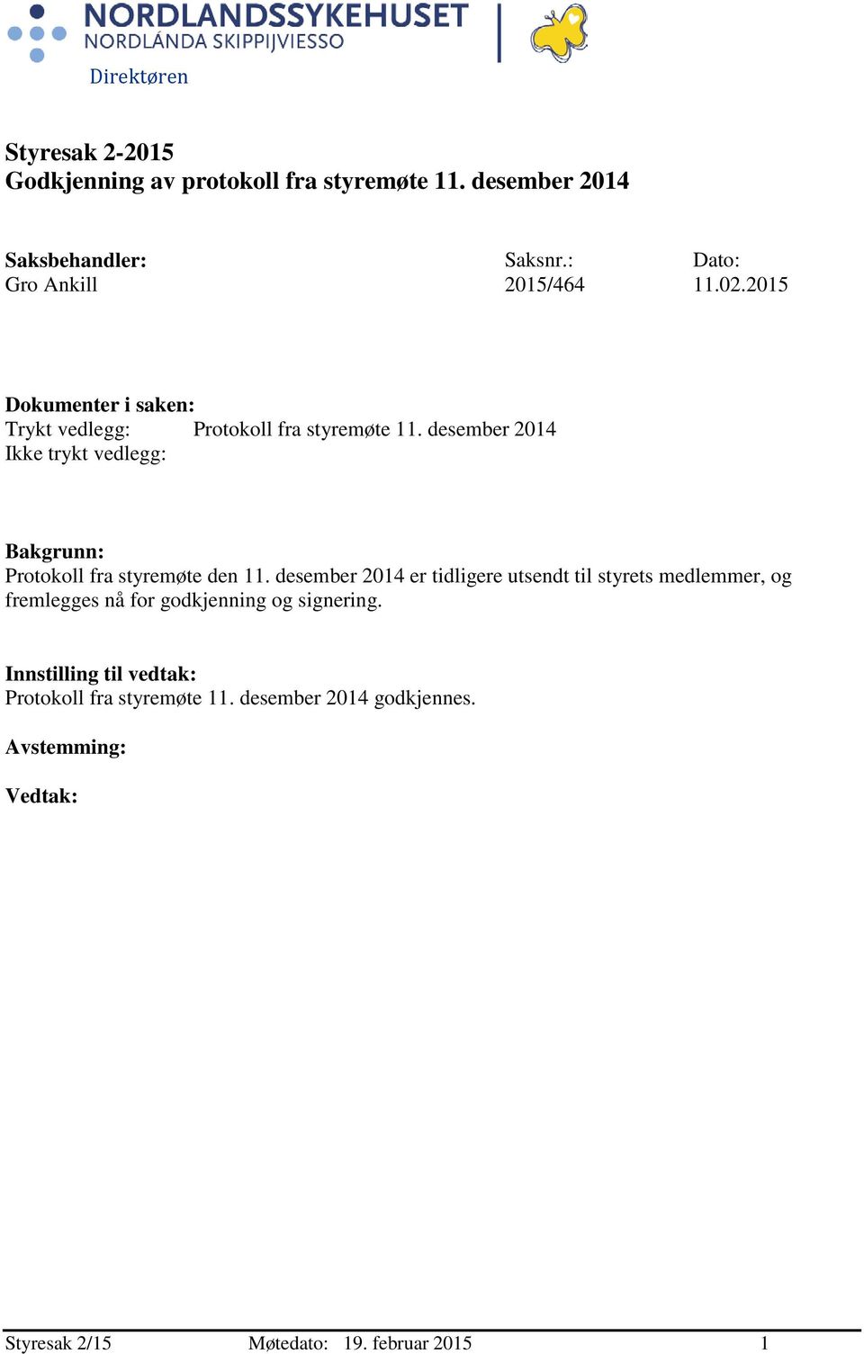 desember 2014 Ikke trykt vedlegg: Bakgrunn: Protokoll fra styremøte den 11.