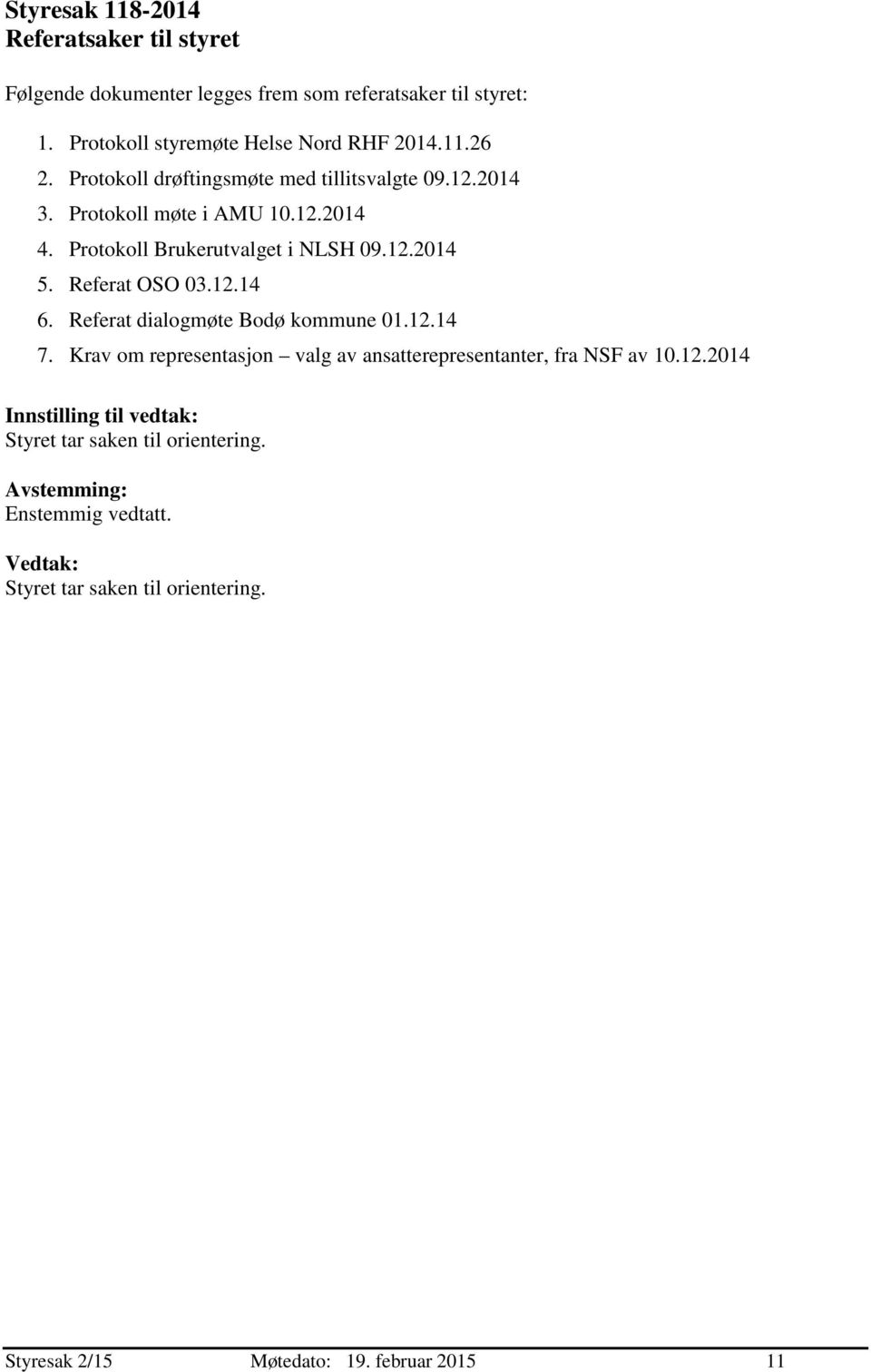 Protokoll Brukerutvalget i NLSH 09.12.2014 5. Referat OSO 03.12.14 6. Referat dialogmøte Bodø kommune 01.12.14 7.