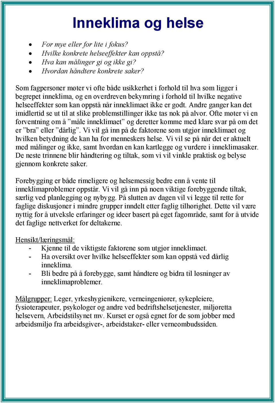 ikke er godt. Andre ganger kan det imidlertid se ut til at slike problemstillinger ikke tas nok på alvor.