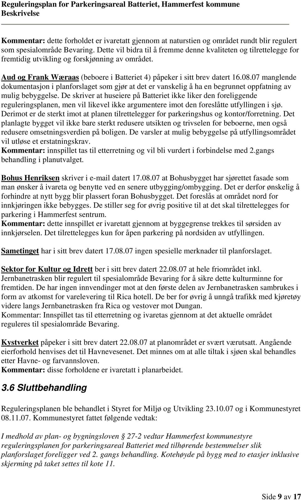 07 manglende dokumentasjon i planforslaget som gjør at det er vanskelig å ha en begrunnet oppfatning av mulig bebyggelse.