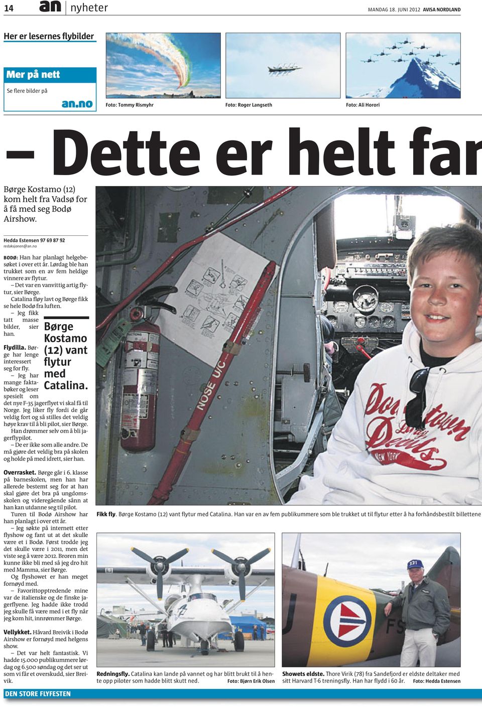 å få med seg Bodø Airshow. Hedda Estensen 97 69 87 92 redaksjonen@an.no BODØ: Han har planlagt helgebesøket i over ett år. Lørdag ble han trukket som en av fem heldige vinnere av flytur.